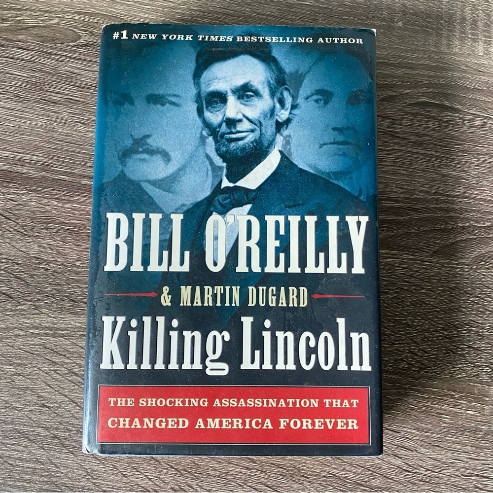 Killing Lincoln: The Shocking Assassination That Changed America Bill O'Reilly